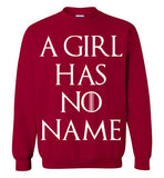 A Girl Has No Name , Game Of Thrones , Arya Stark ,v1, Gildan Crewneck Sweatshirt