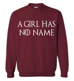 A Girl Has No Name Shirt v2 , Game Of Thrones , Arya Stark , Gildan Crewneck Sweatshirt
