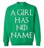 A Girl Has No Name , Game Of Thrones , Arya Stark ,v1, Gildan Crewneck Sweatshirt