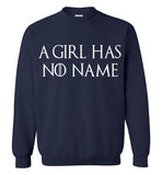A Girl Has No Name Shirt v2 , Game Of Thrones , Arya Stark , Gildan Crewneck Sweatshirt