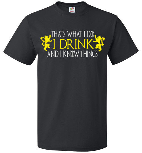 Thats What I Do - I Drink And I Know Things , Game of Thrones , v2, FOL Classic Unisex T-Shirt