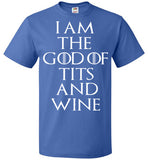 I Am The GOD Of TITS And WINE , Game of Thrones , Tyrion Lannister , FOL Classic Unisex T-Shirt