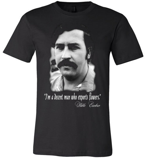 Pablo Escobar,Colombian Drug Lord, Medellin Cartel,Narcos,El Patron, King,I'm a decent man who exports flowers,v3, Canvas Unisex T-Shirt