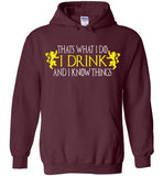 Thats What I Do - I Drink And I Know Things , Game of Thrones , v2, Gildan Heavy Blend Hoodie