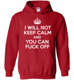 I Will Not Keep Calm And You Can Fuck Off , Gildan Heavy Blend Hoodie