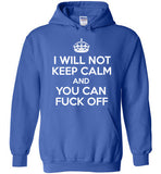 I Will Not Keep Calm And You Can Fuck Off , Gildan Heavy Blend Hoodie