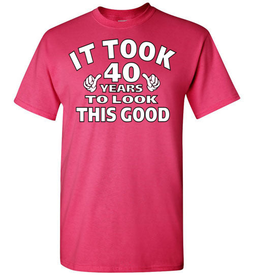 It Took 40 YEARS to Look This Good! Shirt 40th Birthday 40 Years Old T ...