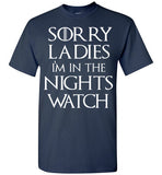 Sorry Ladies I'm In The NIGHTS WATCH , Game Of Thrones , Jon Snow , Gildan Short-Sleeve T-Shirt