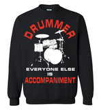 Drummer Everyone Else is Accompaniment , Gildan Crewneck Sweatshirt