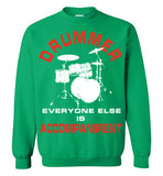 Drummer Everyone Else is Accompaniment , Gildan Crewneck Sweatshirt