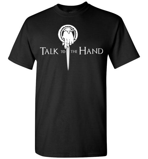 TALK To The HAND Shirt , Game of Thrones,v1,Gildan Short-Sleeve T-Shirt